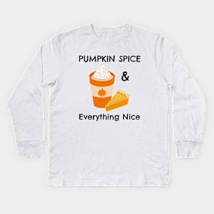 Pumpkin Spice and Everything Nice - Festive Fall Season Design To Show Your Love For Autumn Kids Long Sleeve T-Shirt